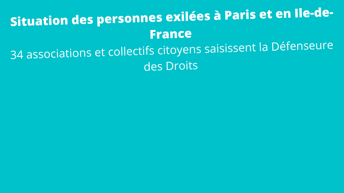 34 associations et collectifs citoyens saisissent la Défenseure des Droits au sujet de la situation des personnes exilées à Paris et en Ile-de-France