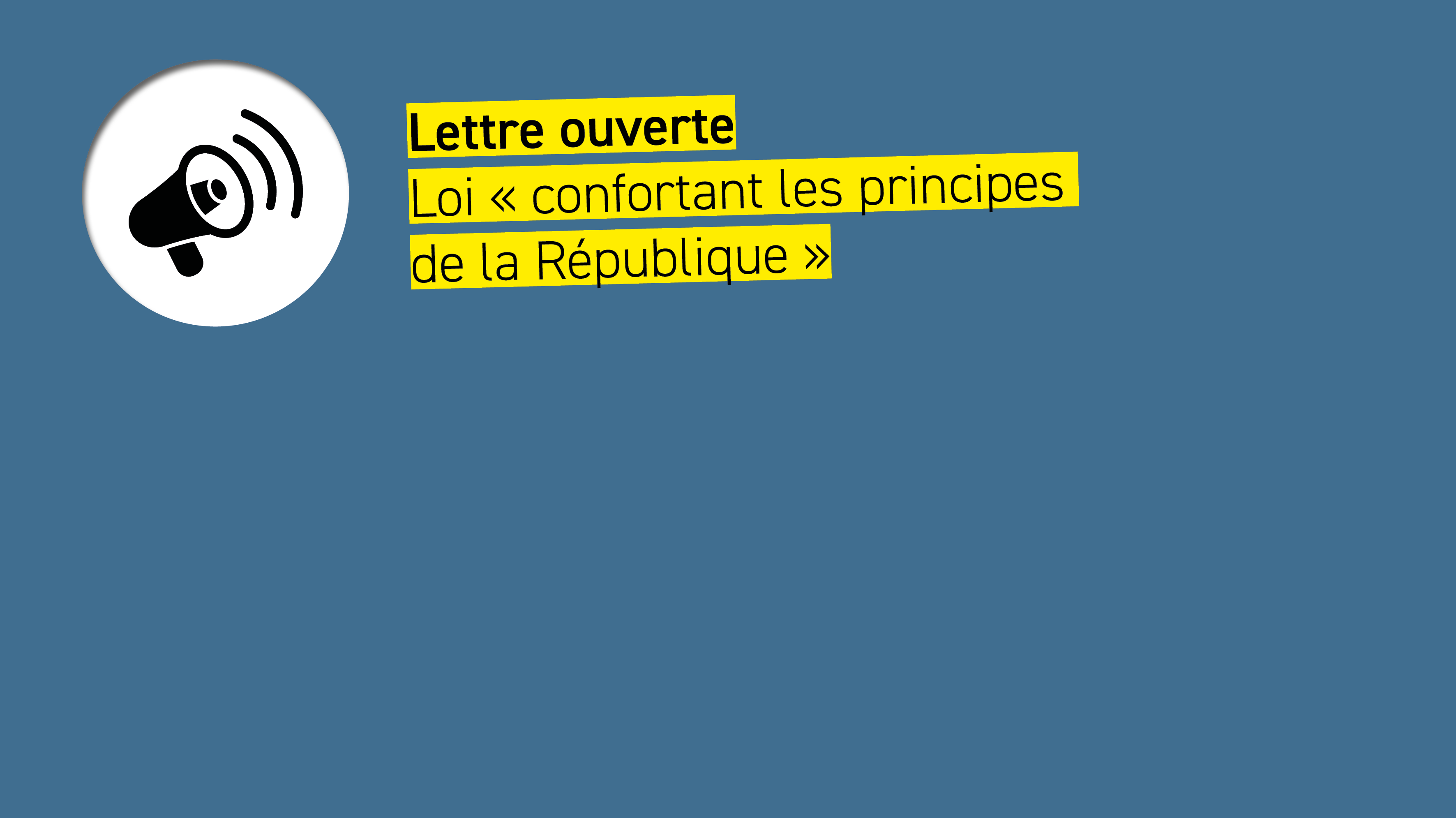 Lettre Ouverte | LOI « CONFORTANT LES PRINCIPES DE LA RÉPUBLIQUE »