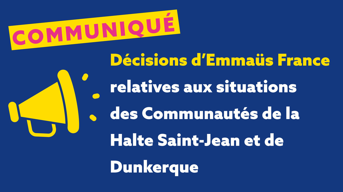 Décisions d’Emmaüs France relatives  aux situations des Communautés  de la Halte Saint-Jean et de Dunkerque